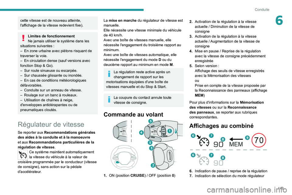PEUGEOT 5008 2020 Manuel du propriétaire (in French) 143
Conduite
6cette vitesse est de nouveau atteinte,
l'affichage de la vitesse redevient fixe).
Limites de fonctionnement
Ne jamais utiliser le système dans les
situations suivantes
:
–
E PEUGEOT 5008 2020 Manuel du propriétaire (in French) 143
Conduite
6cette vitesse est de nouveau atteinte,
l'affichage de la vitesse redevient fixe).
Limites de fonctionnement
Ne jamais utiliser le système dans les
situations suivantes
:
–
E