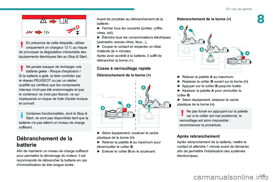 PEUGEOT 5008 2020 Manuel du propriétaire (in French) 221
En cas de panne
8
24v 12v
En présence de cette étiquette, utiliser
uniquement un chargeur 12 V, au risque
de provoquer la dégradation irréversible des
équipements électriques liés au S PEUGEOT 5008 2020 Manuel du propriétaire (in French) 221
En cas de panne
8
24v 12v
En présence de cette étiquette, utiliser
uniquement un chargeur 12 V, au risque
de provoquer la dégradation irréversible des
équipements électriques liés au S