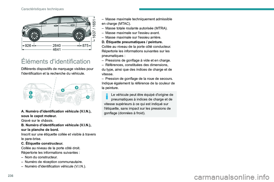 PEUGEOT 5008 2020 Manuel du propriétaire (in French) 236
Caractéristiques techniques
Éléments d'identification
Différents dispositifs de marquage visibles pour
l'identification et la recherche du véhicule.
A. Numéro d'identifica PEUGEOT 5008 2020 Manuel du propriétaire (in French) 236
Caractéristiques techniques
Éléments d'identification
Différents dispositifs de marquage visibles pour
l'identification et la recherche du véhicule.
A. Numéro d'identifica