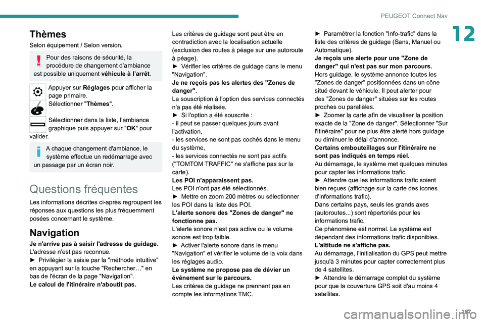 PEUGEOT 5008 2020  Manuel du propriétaire (in French) 287
PEUGEOT Connect Nav
12Thèmes
Selon équipement / Selon version.
Pour des raisons de sécurité, la 
procédure de changement d’ambiance 
est possible uniquement  véhicule à l’arrêt.
Appuye