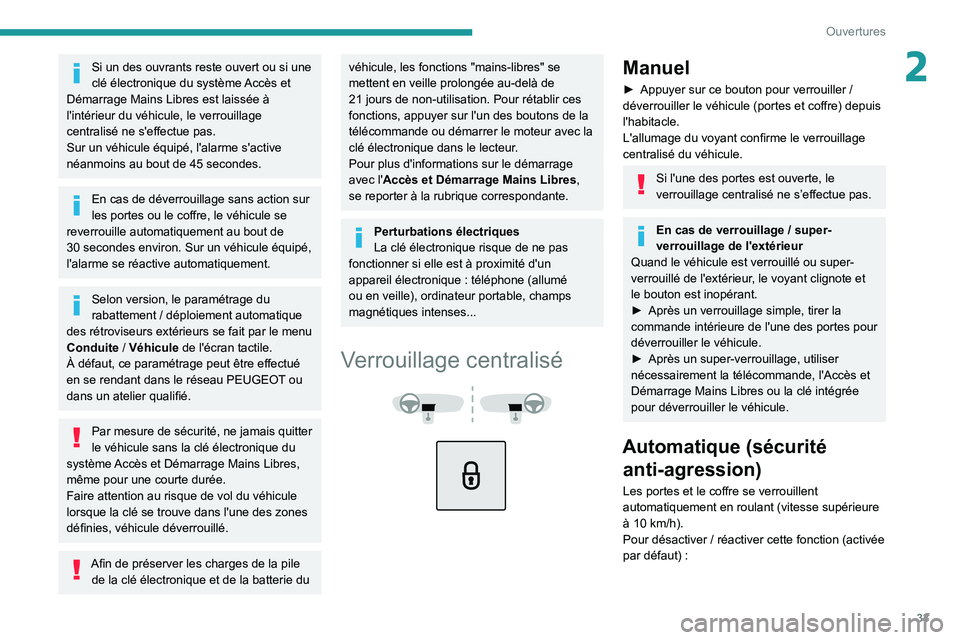 PEUGEOT 5008 2020 Manuel du propriétaire (in French) 33
Ouvertures
2Si un des ouvrants reste ouvert ou si une
clé électronique du système Accès et
Démarrage Mains Libres est laissée à
l'intérieur du véhicule, le verrouillage
centralisé PEUGEOT 5008 2020 Manuel du propriétaire (in French) 33
Ouvertures
2Si un des ouvrants reste ouvert ou si une
clé électronique du système Accès et
Démarrage Mains Libres est laissée à
l'intérieur du véhicule, le verrouillage
centralisé
