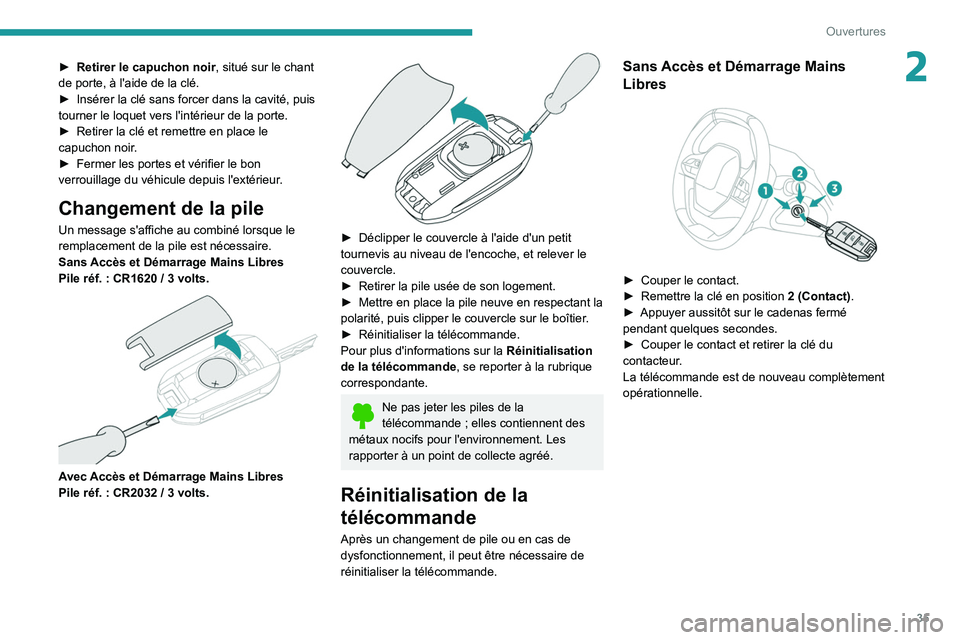PEUGEOT 5008 2020 Manuel du propriétaire (in French) 35
Ouvertures
2► Retirer le capuchon noir, situé sur le chant
de porte, à l'aide de la clé.
►
Insérer la clé sans forcer dans la cavité, puis
tourner le loquet vers l'intérieur PEUGEOT 5008 2020 Manuel du propriétaire (in French) 35
Ouvertures
2► Retirer le capuchon noir, situé sur le chant
de porte, à l'aide de la clé.
►
Insérer la clé sans forcer dans la cavité, puis
tourner le loquet vers l'intérieur