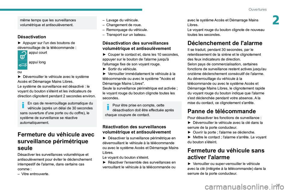 PEUGEOT 5008 2020 Manuel du propriétaire (in French) 37
Ouvertures
2même temps que les surveillances
volumétrique et antisoulèvement.
Désactivation
► Appuyer sur l'un des boutons de
déverrouillage de la télécommande :
appui court
appui PEUGEOT 5008 2020 Manuel du propriétaire (in French) 37
Ouvertures
2même temps que les surveillances
volumétrique et antisoulèvement.
Désactivation
► Appuyer sur l'un des boutons de
déverrouillage de la télécommande :
appui court
appui