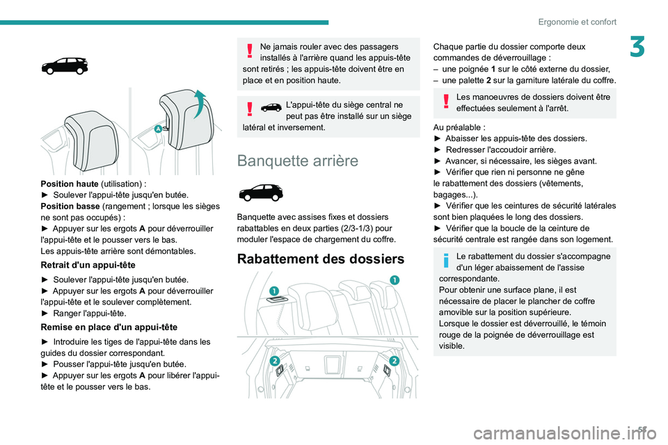 PEUGEOT 5008 2020 Manuel du propriétaire (in French) 53
Ergonomie et confort
3
Position haute (utilisation) :
► Soulever l'appui-tête jusqu'en butée.
Position basse
(rangement ; lorsque les sièges
ne sont pas occupés)
:
PEUGEOT 5008 2020 Manuel du propriétaire (in French) 53
Ergonomie et confort
3
Position haute (utilisation) :
► Soulever l'appui-tête jusqu'en butée.
Position basse
(rangement ; lorsque les sièges
ne sont pas occupés)
: