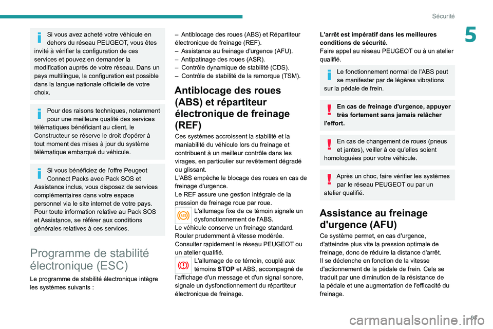 PEUGEOT 5008 2020 Manuel du propriétaire (in French) 93
Sécurité
5Si vous avez acheté votre véhicule en
dehors du réseau PEUGEOT, vous êtes
invité à vérifier la configuration de ces
services et pouvez en demander la
modification auprès de PEUGEOT 5008 2020 Manuel du propriétaire (in French) 93
Sécurité
5Si vous avez acheté votre véhicule en
dehors du réseau PEUGEOT, vous êtes
invité à vérifier la configuration de ces
services et pouvez en demander la
modification auprès de