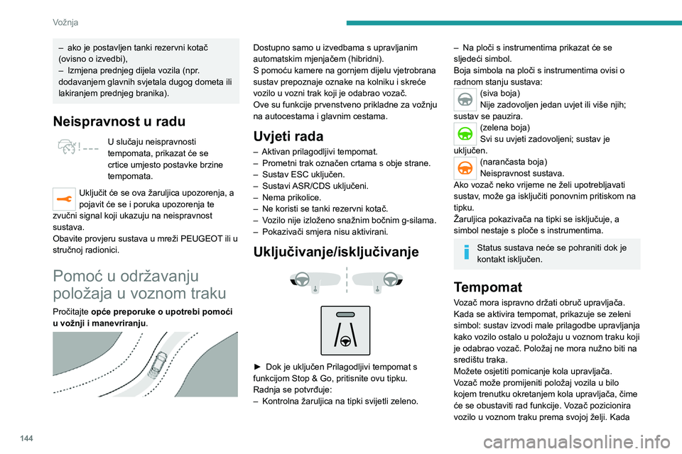 PEUGEOT 5008 2020 Upute Za Rukovanje (in Croatian) 144
Vožnja
– ako je postavljen tanki rezervni kotač (ovisno o izvedbi),– Izmjena prednjeg dijela vozila (npr. dodavanjem glavnih svjetala dugog dometa ili
lakiranjem prednjeg branika).
Neisprav PEUGEOT 5008 2020 Upute Za Rukovanje (in Croatian) 144
Vožnja
– ako je postavljen tanki rezervni kotač (ovisno o izvedbi),– Izmjena prednjeg dijela vozila (npr. dodavanjem glavnih svjetala dugog dometa ili
lakiranjem prednjeg branika).
Neisprav