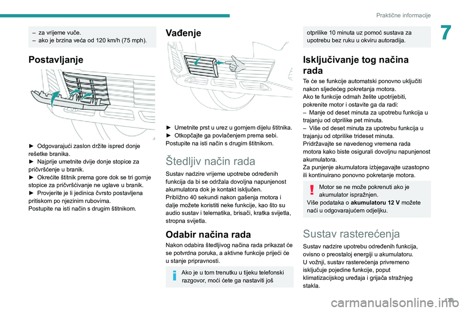 PEUGEOT 5008 2020  Upute Za Rukovanje (in Croatian) 179
Praktične informacije
7– za vrijeme vuče.– ako je brzina veća od 120 km/h (75 mph).
Postavljanje 
 
► Odgovarajući zaslon držite ispred donje rešetke branika.► Najprije umetnite dvij