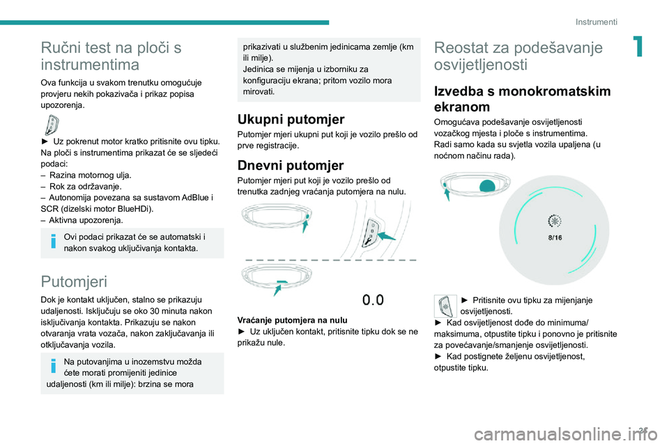 PEUGEOT 5008 2020 Upute Za Rukovanje (in Croatian) 21
Instrumenti
1Ručni test na ploči s
instrumentima
Ova funkcija u svakom trenutku omogućuje
provjeru nekih pokazivača i prikaz popisa
upozorenja.
► Uz pokrenut motor kratko pritisnite ovu PEUGEOT 5008 2020 Upute Za Rukovanje (in Croatian) 21
Instrumenti
1Ručni test na ploči s
instrumentima
Ova funkcija u svakom trenutku omogućuje
provjeru nekih pokazivača i prikaz popisa
upozorenja.
► Uz pokrenut motor kratko pritisnite ovu