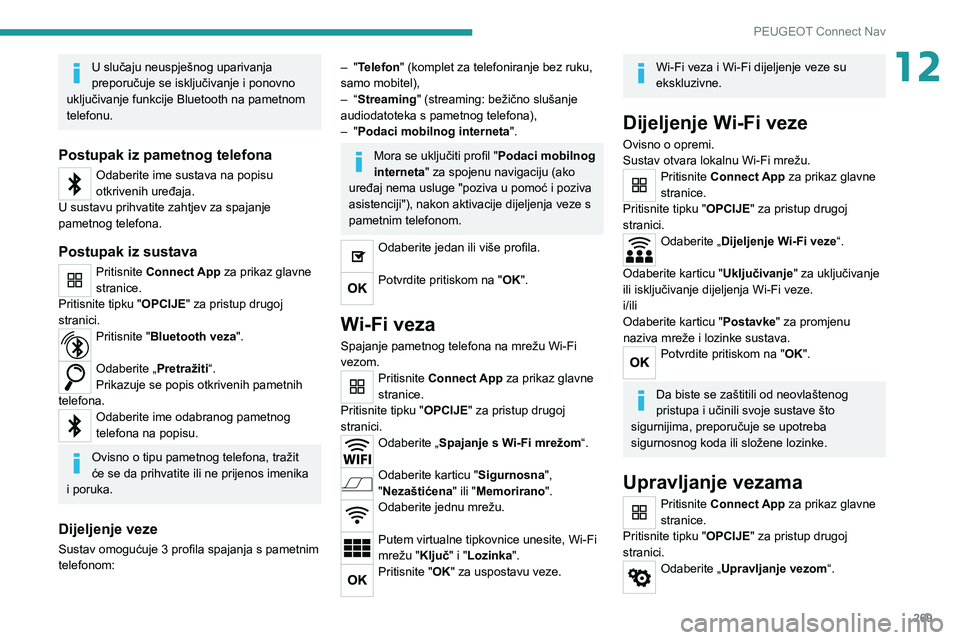 PEUGEOT 5008 2020  Upute Za Rukovanje (in Croatian) 269
PEUGEOT Connect Nav
12U slučaju neuspješnog uparivanja 
preporučuje se isključivanje i ponovno 
uključivanje funkcije Bluetooth na pametnom 
telefonu.
Postupak iz pametnog telefona
Odaberite 