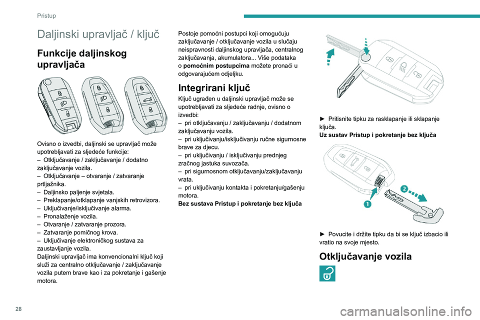 PEUGEOT 5008 2020 Upute Za Rukovanje (in Croatian) 28
Pristup
Daljinski upravljač / ključ
Funkcije daljinskog
upravljača
Ovisno o izvedbi, daljinski se upravljač može
upotrebljavati za sljedeće funkcije:
– Otključavanje / zaključavanje PEUGEOT 5008 2020 Upute Za Rukovanje (in Croatian) 28
Pristup
Daljinski upravljač / ključ
Funkcije daljinskog
upravljača
Ovisno o izvedbi, daljinski se upravljač može
upotrebljavati za sljedeće funkcije:
– Otključavanje / zaključavanje