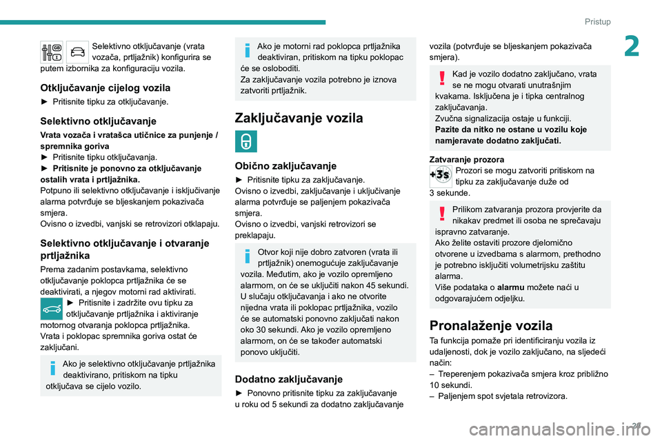 PEUGEOT 5008 2020 Upute Za Rukovanje (in Croatian) 29
Pristup
2Selektivno otključavanje (vrata
vozača, prtljažnik) konfigurira se
putem izbornika za konfiguraciju vozila.
Otključavanje cijelog vozila
► Pritisnite tipku za otključavanje.
Selek PEUGEOT 5008 2020 Upute Za Rukovanje (in Croatian) 29
Pristup
2Selektivno otključavanje (vrata
vozača, prtljažnik) konfigurira se
putem izbornika za konfiguraciju vozila.
Otključavanje cijelog vozila
► Pritisnite tipku za otključavanje.
Selek