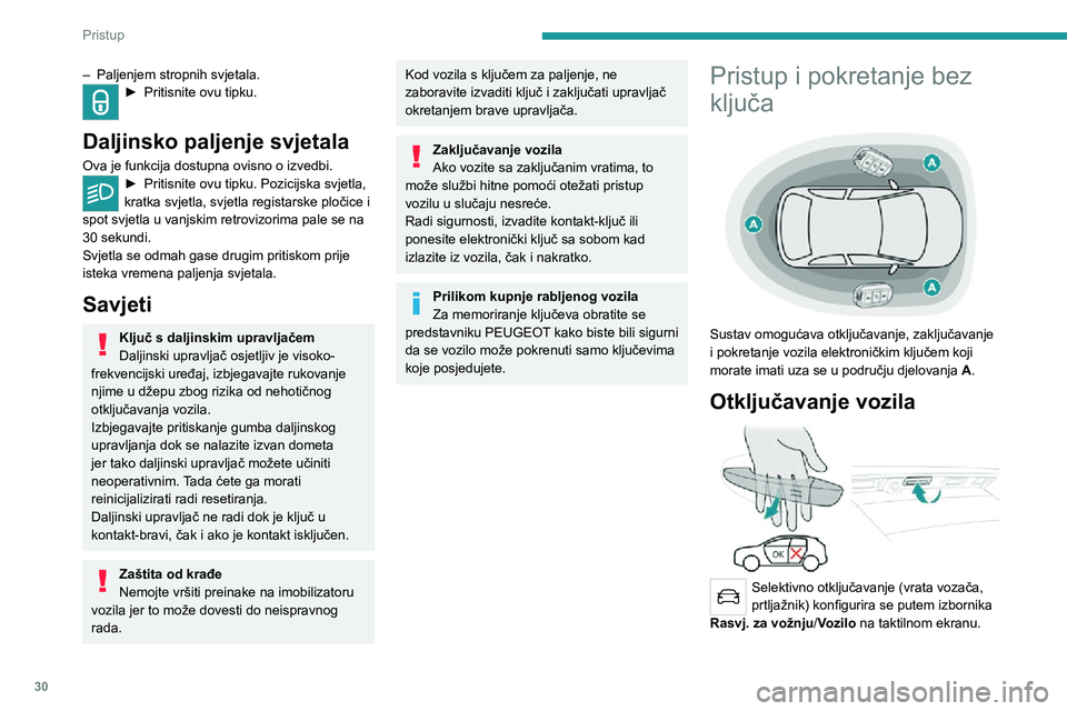 PEUGEOT 5008 2020 Upute Za Rukovanje (in Croatian) 30
Pristup
– Paljenjem stropnih svjetala.► Pritisnite ovu tipku.
Daljinsko paljenje svjetala
Ova je funkcija dostupna ovisno o izvedbi.► Pritisnite ovu tipku. Pozicijska svjetla, kratka svjetla PEUGEOT 5008 2020 Upute Za Rukovanje (in Croatian) 30
Pristup
– Paljenjem stropnih svjetala.► Pritisnite ovu tipku.
Daljinsko paljenje svjetala
Ova je funkcija dostupna ovisno o izvedbi.► Pritisnite ovu tipku. Pozicijska svjetla, kratka svjetla