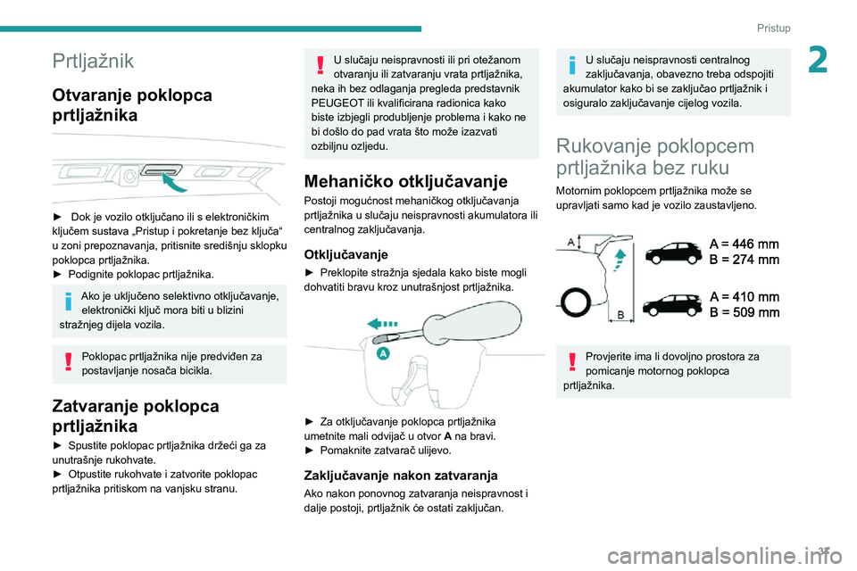 PEUGEOT 5008 2020 Upute Za Rukovanje (in Croatian) 37
Pristup
2Prtljažnik
Otvaranje poklopca
prtljažnika
► Dok je vozilo otključano ili s elektroničkim ključem sustava „Pristup i pokretanje bez ključa“
u zoni prepoznavanja, pritisni PEUGEOT 5008 2020 Upute Za Rukovanje (in Croatian) 37
Pristup
2Prtljažnik
Otvaranje poklopca
prtljažnika
► Dok je vozilo otključano ili s elektroničkim ključem sustava „Pristup i pokretanje bez ključa“
u zoni prepoznavanja, pritisni