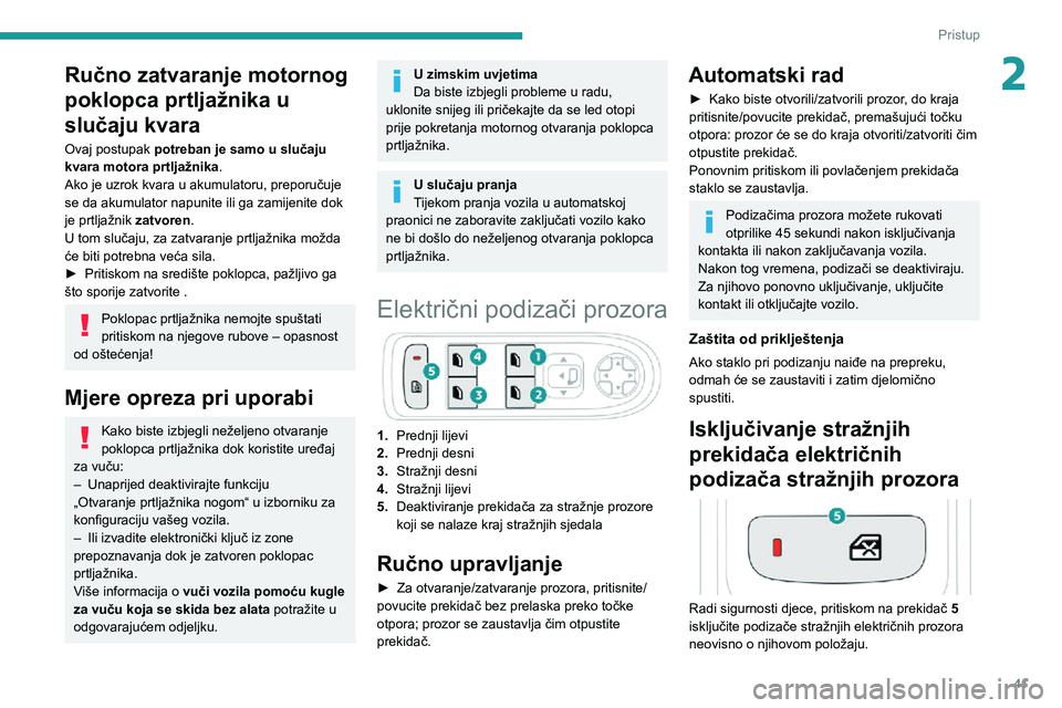 PEUGEOT 5008 2020 Upute Za Rukovanje (in Croatian) 41
Pristup
2Ručno zatvaranje motornog
poklopca prtljažnika u
slučaju kvara
Ovaj postupak potreban je samo u slučaju
kvara motora prtljažnika.
Ako je uzrok kvara u akumulatoru, preporučuje
se PEUGEOT 5008 2020 Upute Za Rukovanje (in Croatian) 41
Pristup
2Ručno zatvaranje motornog
poklopca prtljažnika u
slučaju kvara
Ovaj postupak potreban je samo u slučaju
kvara motora prtljažnika.
Ako je uzrok kvara u akumulatoru, preporučuje
se