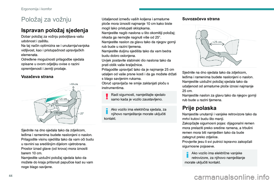 PEUGEOT 5008 2020 Upute Za Rukovanje (in Croatian) 44
Ergonomija i komfor
Položaj za vožnju
Ispravan položaj sjedenja
Dobar položaj za vožnju poboljšava vašu
udobnost i zaštitu.
Na taj način optimizira se i unutarnja/vanjska
vidljivost, kao PEUGEOT 5008 2020 Upute Za Rukovanje (in Croatian) 44
Ergonomija i komfor
Položaj za vožnju
Ispravan položaj sjedenja
Dobar položaj za vožnju poboljšava vašu
udobnost i zaštitu.
Na taj način optimizira se i unutarnja/vanjska
vidljivost, kao