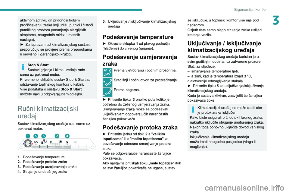 PEUGEOT 5008 2020  Upute Za Rukovanje (in Croatian) 59
Ergonomija i komfor
3aktivnom aditivu, on pridonosi boljem 
pročišćavanju zraka koji udišu putnici i čistoći 
putničkog prostora (smanjenje alergijskih 
simptoma, neugodnih mirisa i masnih 
