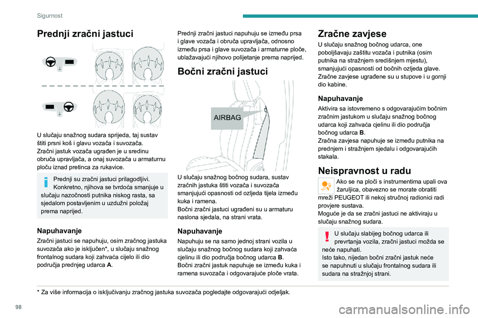 PEUGEOT 5008 2020 Upute Za Rukovanje (in Croatian) 98
Sigurnost
Savjeti
Potpunu učinkovitost zračnih jastuka
postižete pridržavanjem sigurnosnih
preporuka u nastavku.
Zauzmite normalan uspravan položaj na
sjedalu.
Zakopčajte sigurnosni pojas PEUGEOT 5008 2020 Upute Za Rukovanje (in Croatian) 98
Sigurnost
Savjeti
Potpunu učinkovitost zračnih jastuka
postižete pridržavanjem sigurnosnih
preporuka u nastavku.
Zauzmite normalan uspravan položaj na
sjedalu.
Zakopčajte sigurnosni pojas