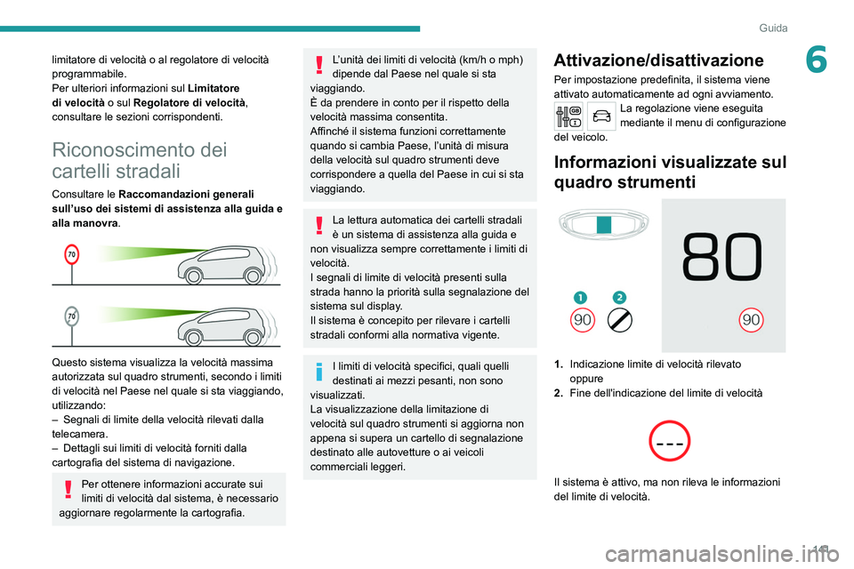 PEUGEOT 5008 2020 Manuale duso (in Italian) 141
Guida
6limitatore di velocità o al regolatore di velocità
programmabile.
Per ulteriori informazioni sul Limitatore
di velocità o sul Regolatore di velocità,
consultare le sezioni corrispond PEUGEOT 5008 2020 Manuale duso (in Italian) 141
Guida
6limitatore di velocità o al regolatore di velocità
programmabile.
Per ulteriori informazioni sul Limitatore
di velocità o sul Regolatore di velocità,
consultare le sezioni corrispond