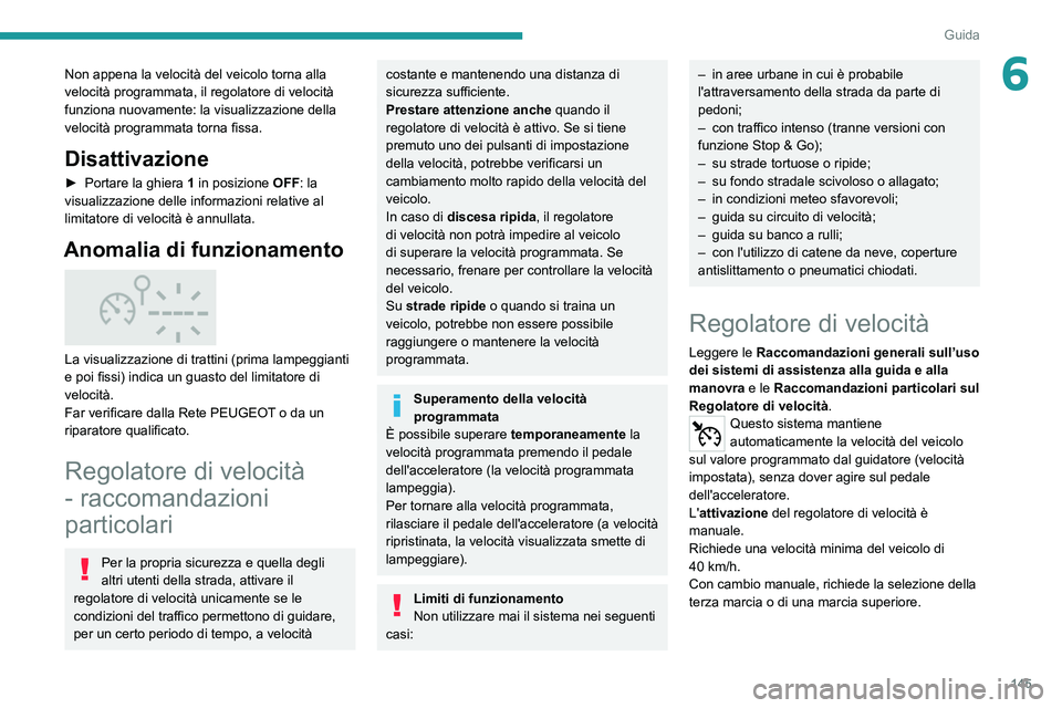 PEUGEOT 5008 2020 Manuale duso (in Italian) 145
Guida
6Non appena la velocità del veicolo torna alla
velocità programmata, il regolatore di velocità
funziona nuovamente: la visualizzazione della
velocità programmata torna fissa.
Disattiv PEUGEOT 5008 2020 Manuale duso (in Italian) 145
Guida
6Non appena la velocità del veicolo torna alla
velocità programmata, il regolatore di velocità
funziona nuovamente: la visualizzazione della
velocità programmata torna fissa.
Disattiv