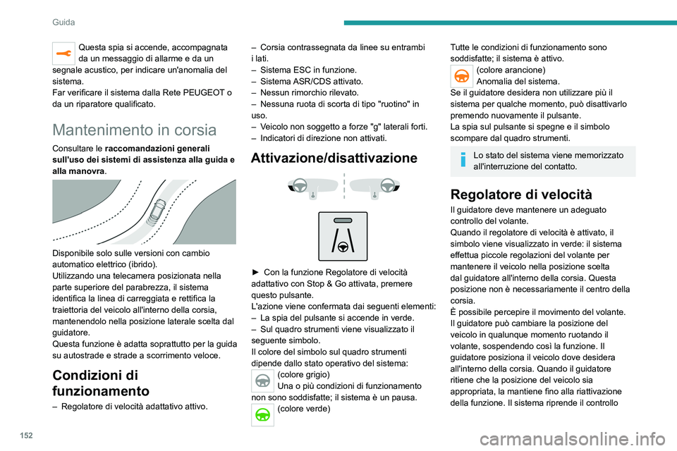 PEUGEOT 5008 2020 Manuale duso (in Italian) 152
Guida
Questa spia si accende, accompagnata
da un messaggio di allarme e da un
segnale acustico, per indicare un'anomalia del
sistema.
Far verificare il sistema dalla Rete PEUGEOT o
da un r PEUGEOT 5008 2020 Manuale duso (in Italian) 152
Guida
Questa spia si accende, accompagnata
da un messaggio di allarme e da un
segnale acustico, per indicare un'anomalia del
sistema.
Far verificare il sistema dalla Rete PEUGEOT o
da un r