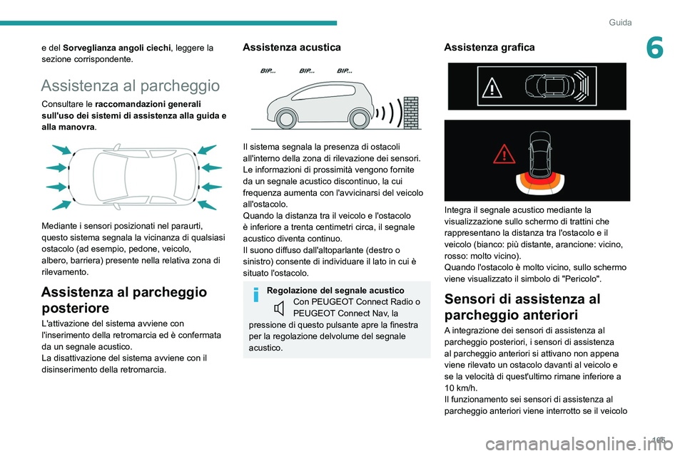PEUGEOT 5008 2020 Manuale duso (in Italian) 165
Guida
6e del Sorveglianza angoli ciechi, leggere la
sezione corrispondente.
Assistenza al parcheggio
Consultare le raccomandazioni generali
sull'uso dei sistemi di assistenza alla guida e
PEUGEOT 5008 2020 Manuale duso (in Italian) 165
Guida
6e del Sorveglianza angoli ciechi, leggere la
sezione corrispondente.
Assistenza al parcheggio
Consultare le raccomandazioni generali
sull'uso dei sistemi di assistenza alla guida e