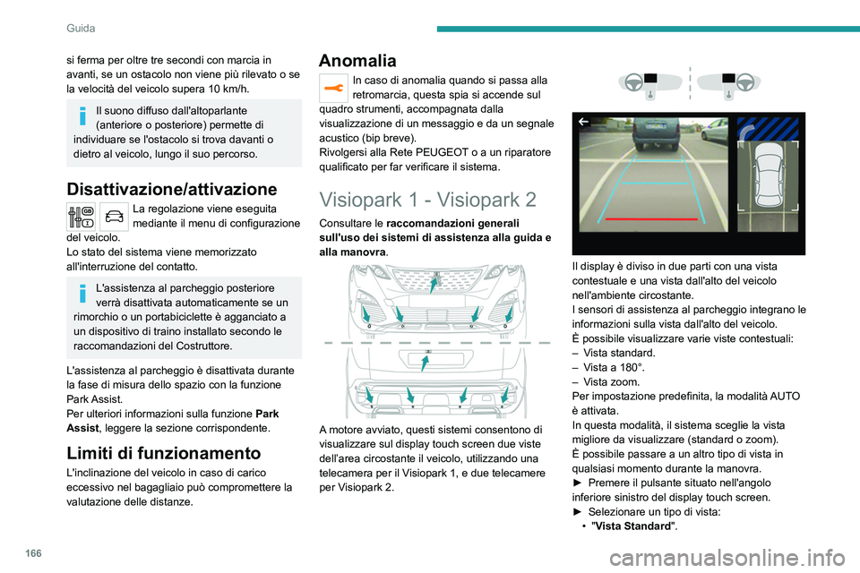 PEUGEOT 5008 2020 Manuale duso (in Italian) 166
Guida
si ferma per oltre tre secondi con marcia in
avanti, se un ostacolo non viene più rilevato o se
la velocità del veicolo supera 10 km/h.
Il suono diffuso dall'altoparlante
(anterior PEUGEOT 5008 2020 Manuale duso (in Italian) 166
Guida
si ferma per oltre tre secondi con marcia in
avanti, se un ostacolo non viene più rilevato o se
la velocità del veicolo supera 10 km/h.
Il suono diffuso dall'altoparlante
(anterior