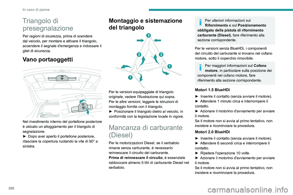 PEUGEOT 5008 2020 Manuale duso (in Italian) 200
In caso di panne
Triangolo di presegnalazione
Per ragioni di sicurezza, prima di scendere
dal veicolo, per montare e attivare il triangolo,
accendere il segnale d'emergenza e indossare il
g PEUGEOT 5008 2020 Manuale duso (in Italian) 200
In caso di panne
Triangolo di presegnalazione
Per ragioni di sicurezza, prima di scendere
dal veicolo, per montare e attivare il triangolo,
accendere il segnale d'emergenza e indossare il
g