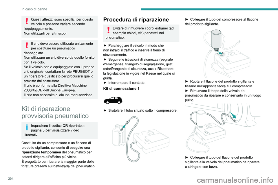 PEUGEOT 5008 2020 Manuale duso (in Italian) 204
In caso di panne
Questi attrezzi sono specifici per questo
veicolo e possono variare secondo
l'equipaggiamento.
Non utilizzarli per altri scopi.
Il cric deve essere utilizzato unicamente
pe PEUGEOT 5008 2020 Manuale duso (in Italian) 204
In caso di panne
Questi attrezzi sono specifici per questo
veicolo e possono variare secondo
l'equipaggiamento.
Non utilizzarli per altri scopi.
Il cric deve essere utilizzato unicamente
pe