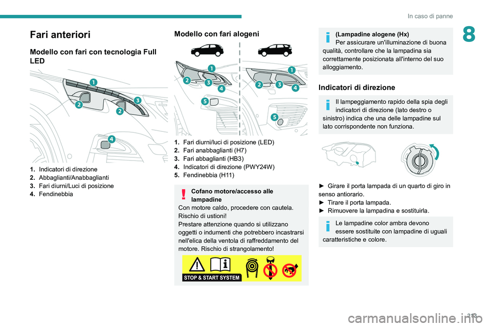 PEUGEOT 5008 2020 Manuale duso (in Italian) 213
In caso di panne
8Fari anteriori
Modello con fari con tecnologia Full
LED
1. Indicatori di direzione
2. Abbaglianti/Anabbaglianti
3. Fari diurni/Luci di posizione
4. Fendinebbia
Modello con f PEUGEOT 5008 2020 Manuale duso (in Italian) 213
In caso di panne
8Fari anteriori
Modello con fari con tecnologia Full
LED
1. Indicatori di direzione
2. Abbaglianti/Anabbaglianti
3. Fari diurni/Luci di posizione
4. Fendinebbia
Modello con f