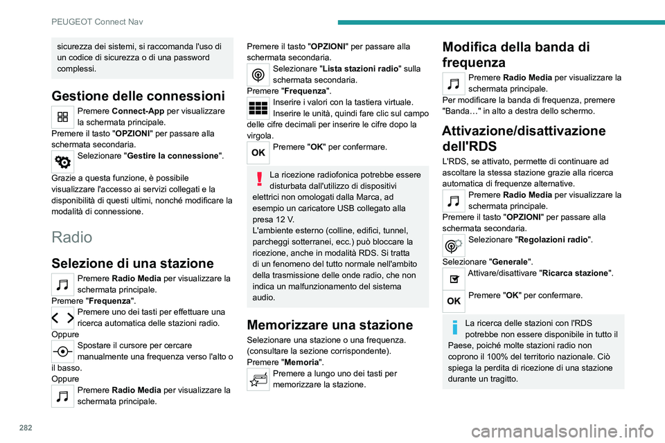 PEUGEOT 5008 2020 Manuale duso (in Italian) 282
PEUGEOT Connect Nav
Visualizzazione delle
informazioni di testo
La funzione "Testo Radio" permette di
visualizzare le informazioni trasmesse dalla
stazione radio, relative alla stazione PEUGEOT 5008 2020 Manuale duso (in Italian) 282
PEUGEOT Connect Nav
Visualizzazione delle
informazioni di testo
La funzione "Testo Radio" permette di
visualizzare le informazioni trasmesse dalla
stazione radio, relative alla stazione