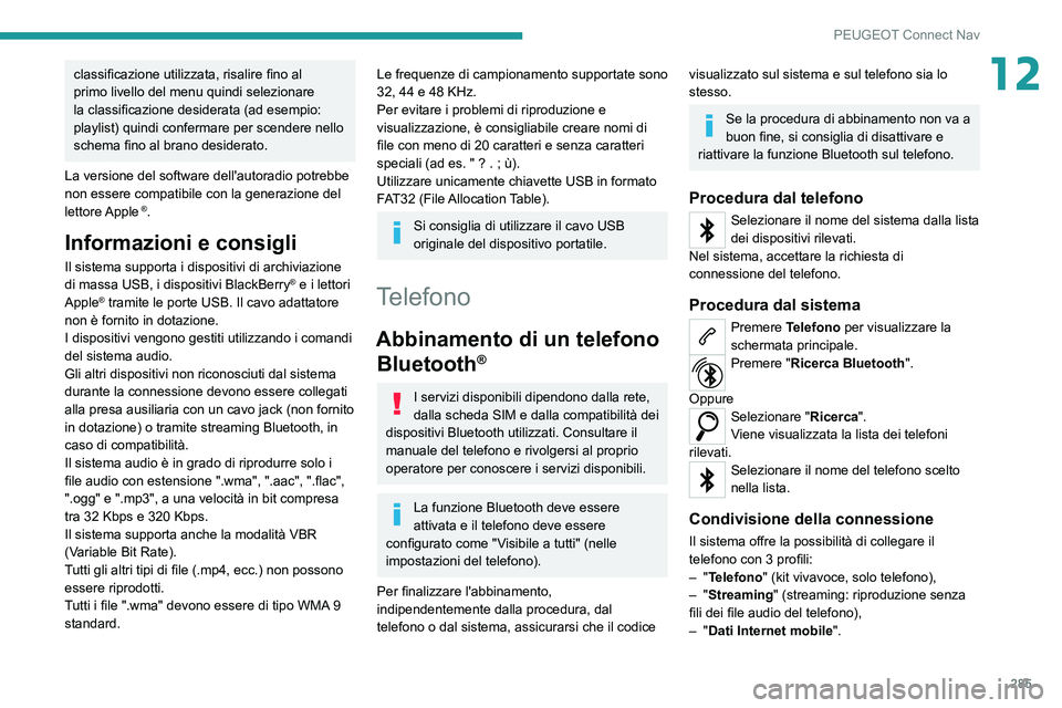 PEUGEOT 5008 2020 Manuale duso (in Italian) 285
PEUGEOT Connect Nav
12classificazione utilizzata, risalire fino al
primo livello del menu quindi selezionare
la classificazione desiderata (ad esempio:
playlist) quindi confermare per scendere PEUGEOT 5008 2020 Manuale duso (in Italian) 285
PEUGEOT Connect Nav
12classificazione utilizzata, risalire fino al
primo livello del menu quindi selezionare
la classificazione desiderata (ad esempio:
playlist) quindi confermare per scendere