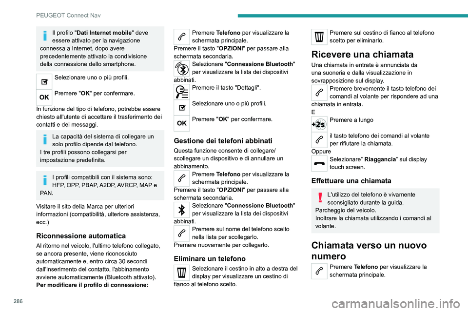 PEUGEOT 5008 2020 Manuale duso (in Italian) 286
PEUGEOT Connect Nav
Comporre il numero con la tastiera
digitale.
Premere "Chiama" per avviare la
chiamata.
Chiamata verso un contatto
Premere Telefono per visualizzare la
schermata prin PEUGEOT 5008 2020 Manuale duso (in Italian) 286
PEUGEOT Connect Nav
Comporre il numero con la tastiera
digitale.
Premere "Chiama" per avviare la
chiamata.
Chiamata verso un contatto
Premere Telefono per visualizzare la
schermata prin