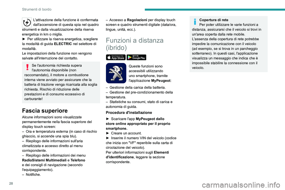 PEUGEOT 5008 2020 Manuale duso (in Italian) 28
Strumenti di bordo
L'attivazione della funzione è confermata
dall'accensione di questa spia nel quadro
strumenti e dalla visualizzazione della riserva
energetica in km o miglia.
►
P PEUGEOT 5008 2020 Manuale duso (in Italian) 28
Strumenti di bordo
L'attivazione della funzione è confermata
dall'accensione di questa spia nel quadro
strumenti e dalla visualizzazione della riserva
energetica in km o miglia.
►
P