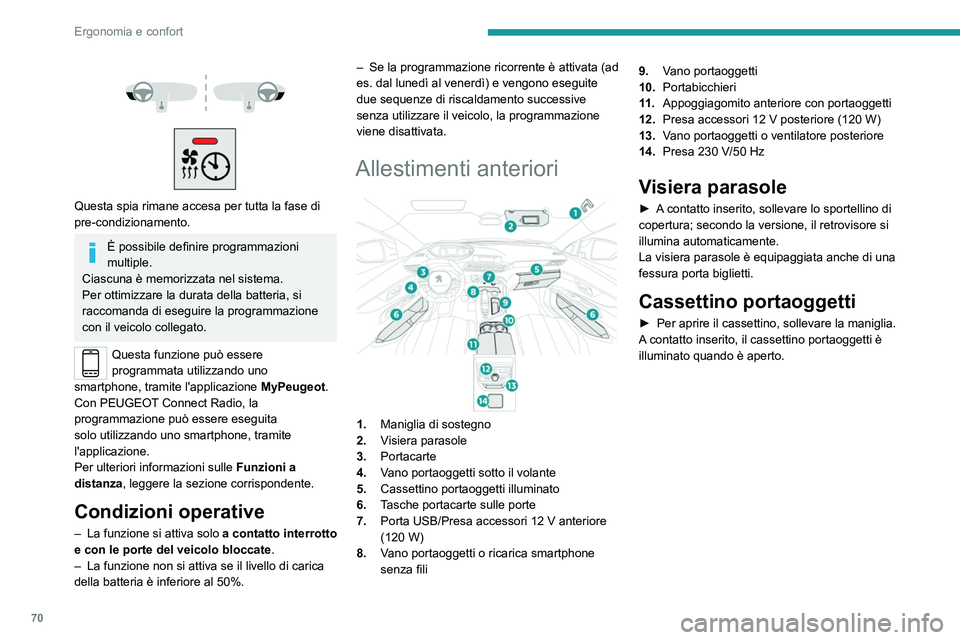 PEUGEOT 5008 2020 Manuale duso (in Italian) 70
Ergonomia e confort
Contiene il comando di disattivazione dell'airbag
anteriore lato passeggero.
Non guidare mai con il cassettino
portaoggetti aperto, se un passeggero
occupa il sedile an PEUGEOT 5008 2020 Manuale duso (in Italian) 70
Ergonomia e confort
Contiene il comando di disattivazione dell'airbag
anteriore lato passeggero.
Non guidare mai con il cassettino
portaoggetti aperto, se un passeggero
occupa il sedile an