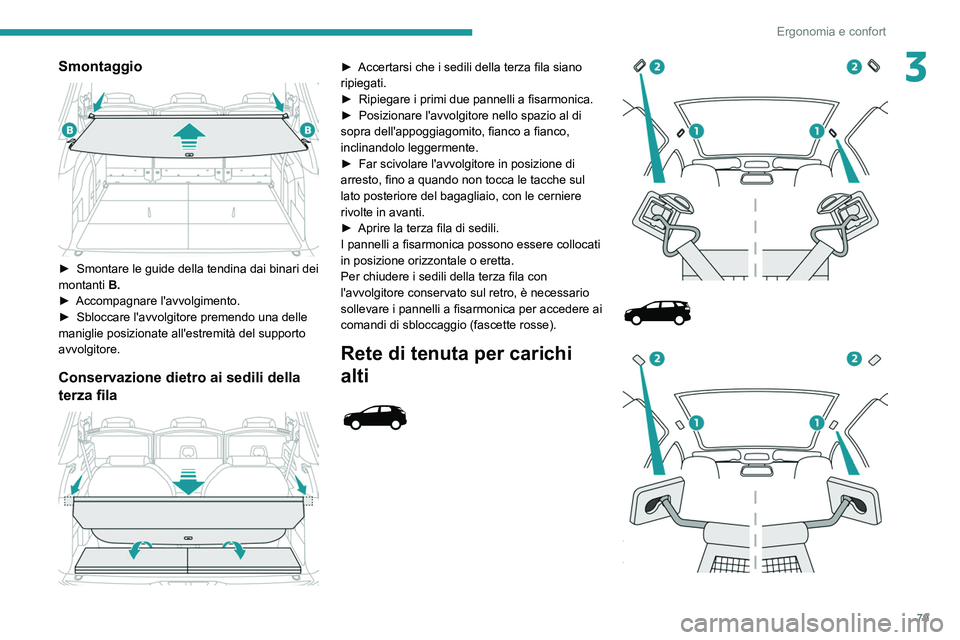 PEUGEOT 5008 2020 Manuale duso (in Italian) 79
Ergonomia e confort
3Smontaggio
► Smontare le guide della tendina dai binari dei
montanti B.
►
Accompagnare l'avvolgimento.
►
Sbloccare l'avvolgitore premendo una delle
man PEUGEOT 5008 2020 Manuale duso (in Italian) 79
Ergonomia e confort
3Smontaggio
► Smontare le guide della tendina dai binari dei
montanti B.
►
Accompagnare l'avvolgimento.
►
Sbloccare l'avvolgitore premendo una delle
man