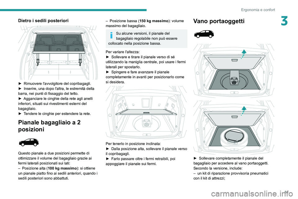 PEUGEOT 5008 2020 Manuale duso (in Italian) 81
Ergonomia e confort
3Dietro i sedili posteriori
► Rimuovere l'avvolgitore del copribagagli.
► Inserire, una dopo l'altra, le estremità della
barra, nei punti di fissaggio del tett PEUGEOT 5008 2020 Manuale duso (in Italian) 81
Ergonomia e confort
3Dietro i sedili posteriori
► Rimuovere l'avvolgitore del copribagagli.
► Inserire, una dopo l'altra, le estremità della
barra, nei punti di fissaggio del tett