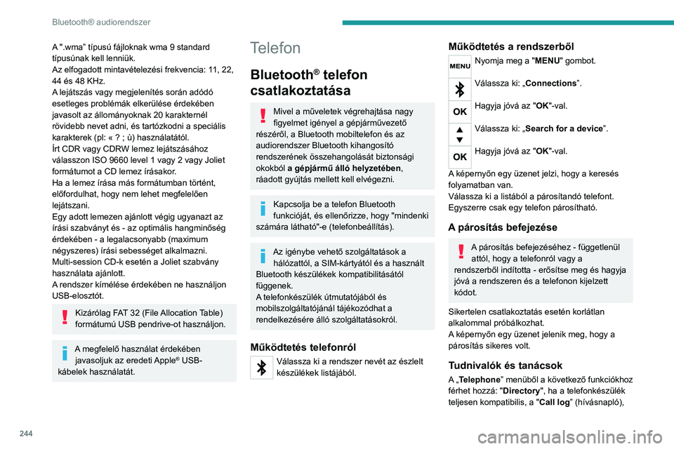 PEUGEOT 5008 2020  Kezelési útmutató (in Hungarian) 244
Bluetooth® audiorendszer
"View paired devices” (Párosított eszközök 
megtekintése) jelenik meg.
A telefon típusától függően, elképzelhető, hogy 
el kell fogadni a rendszer hozz