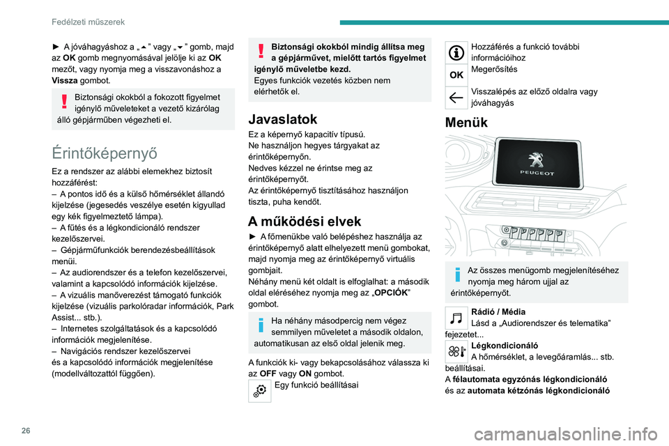 PEUGEOT 5008 2020 Kezelési útmutató (in Hungarian) 26
Fedélzeti műszerek
► A jóváhagyáshoz a „5” vagy „6” gomb, majd
az OK gomb megnyomásával jelölje ki az OK
mezőt, vagy nyomja meg a visszavonáshoz a
Vissza gombot.
Biztonsági PEUGEOT 5008 2020 Kezelési útmutató (in Hungarian) 26
Fedélzeti műszerek
► A jóváhagyáshoz a „5” vagy „6” gomb, majd
az OK gomb megnyomásával jelölje ki az OK
mezőt, vagy nyomja meg a visszavonáshoz a
Vissza gombot.
Biztonsági