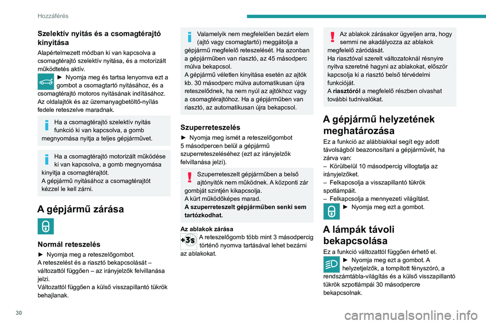 PEUGEOT 5008 2020 Kezelési útmutató (in Hungarian) 30
Hozzáférés
Ha ezen időtartam lejárta előtt még egyszer
megnyomja a gombot, a lámpák azonnal
kikapcsolnak.
Tanács
Távirányító
A távirányító érzékeny, nagyfrekvenciás
eszköz; PEUGEOT 5008 2020 Kezelési útmutató (in Hungarian) 30
Hozzáférés
Ha ezen időtartam lejárta előtt még egyszer
megnyomja a gombot, a lámpák azonnal
kikapcsolnak.
Tanács
Távirányító
A távirányító érzékeny, nagyfrekvenciás
eszköz;