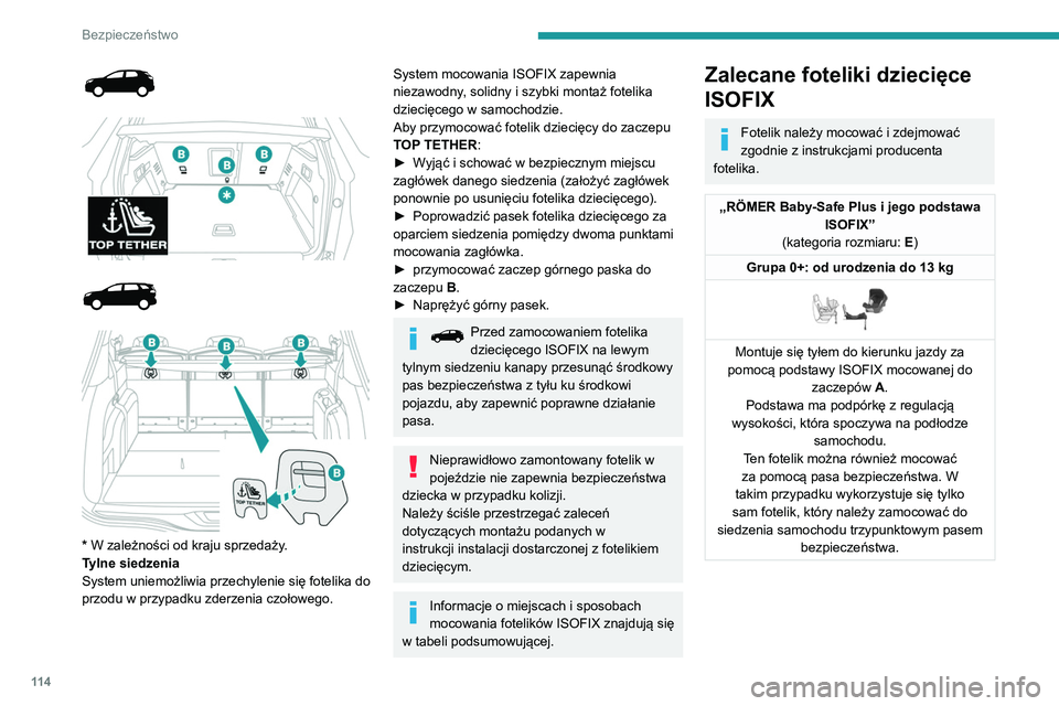 PEUGEOT 5008 2020  Instrukcja obsługi (in Polish) 11 4
Bezpieczeństwo
 
 
 
 
 
 
 
* W zależności od kraju sprzedaży.
Tylne siedzenia
System uniemożliwia przechylenie się fotelika do 
przodu w przypadku zderzenia czołowego.
System mocowania I