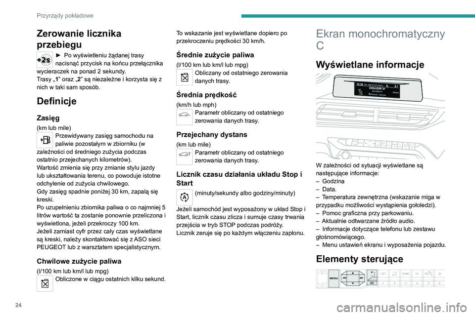 PEUGEOT 5008 2020 Instrukcja obsługi (in Polish) 24
Przyrządy pokładowe
Zerowanie licznika
przebiegu
► Po wyświetleniu żądanej trasy
nacisnąć przycisk na końcu przełącznika
wycieraczek na ponad 2
sekundy.
Trasy „1” oraz „2” PEUGEOT 5008 2020 Instrukcja obsługi (in Polish) 24
Przyrządy pokładowe
Zerowanie licznika
przebiegu
► Po wyświetleniu żądanej trasy
nacisnąć przycisk na końcu przełącznika
wycieraczek na ponad 2
sekundy.
Trasy „1” oraz „2”