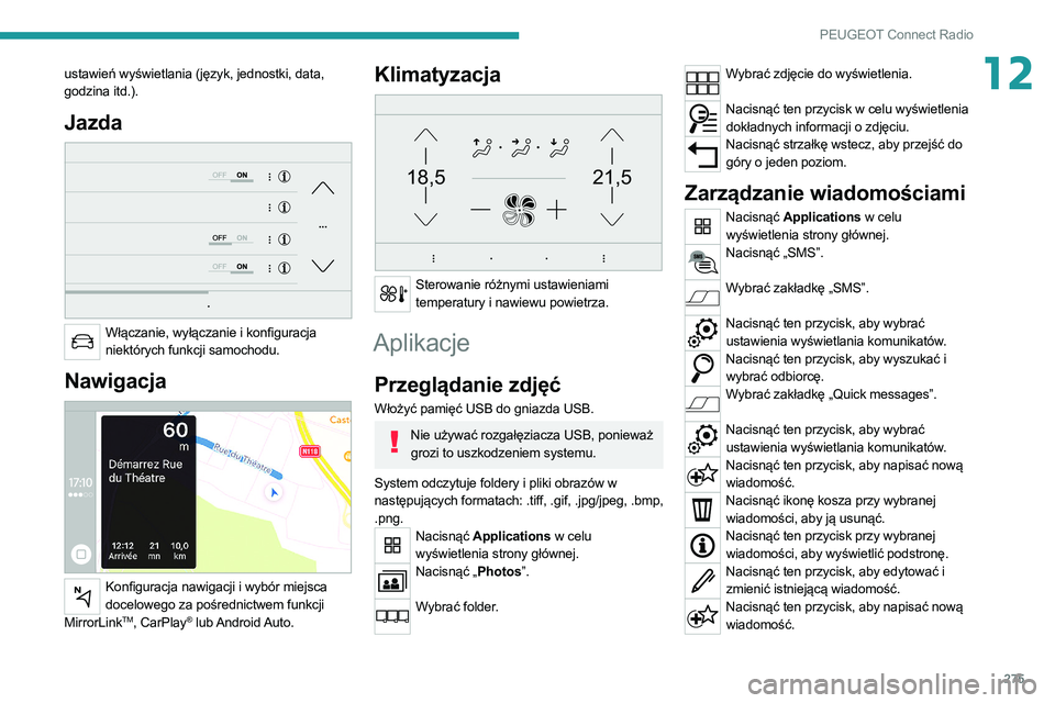 PEUGEOT 5008 2020 Instrukcja obsługi (in Polish) 275
PEUGEOT Connect Radio
12ustawień wyświetlania (język, jednostki, data,
godzina itd.).
Jazda
Włączanie, wyłączanie i konfiguracja niektórych funkcji samochodu.
Nawigacja
Konfiguracja PEUGEOT 5008 2020 Instrukcja obsługi (in Polish) 275
PEUGEOT Connect Radio
12ustawień wyświetlania (język, jednostki, data,
godzina itd.).
Jazda
Włączanie, wyłączanie i konfiguracja niektórych funkcji samochodu.
Nawigacja
Konfiguracja