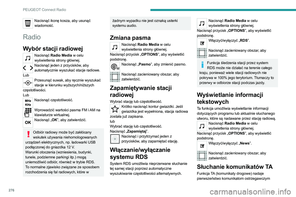 PEUGEOT 5008 2020 Instrukcja obsługi (in Polish) 276
PEUGEOT Connect Radio
Nacisnąć ikonę kosza, aby usunąć wiadomość.
Radio
Wybór stacji radiowej
Nacisnąć Radio Media w celu wyświetlenia strony głównej.
Nacisnąć jeden z przycisków, PEUGEOT 5008 2020 Instrukcja obsługi (in Polish) 276
PEUGEOT Connect Radio
Nacisnąć ikonę kosza, aby usunąć wiadomość.
Radio
Wybór stacji radiowej
Nacisnąć Radio Media w celu wyświetlenia strony głównej.
Nacisnąć jeden z przycisków,