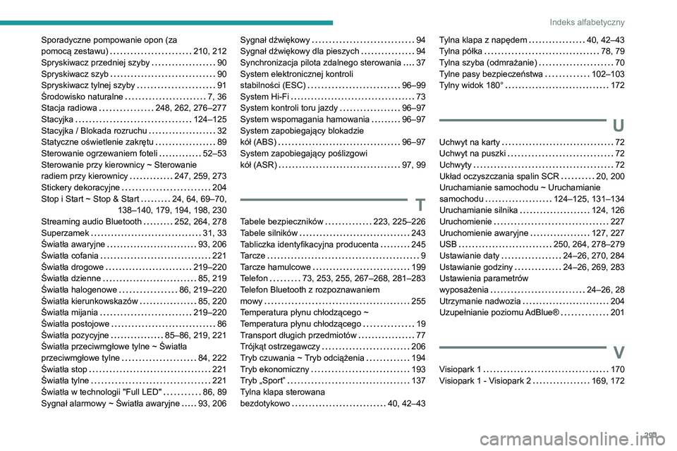 PEUGEOT 5008 2020 Instrukcja obsługi (in Polish) 291
Indeks alfabetyczny
Sporadyczne pompowanie opon (za
pomocą zestawu)
210, 212
Spryskiwacz przedniej szyby
90
Spryskiwacz szyb
90
Spryskiwacz tylnej szyby
91
Środowisko natur PEUGEOT 5008 2020 Instrukcja obsługi (in Polish) 291
Indeks alfabetyczny
Sporadyczne pompowanie opon (za
pomocą zestawu)
210, 212
Spryskiwacz przedniej szyby
90
Spryskiwacz szyb
90
Spryskiwacz tylnej szyby
91
Środowisko natur