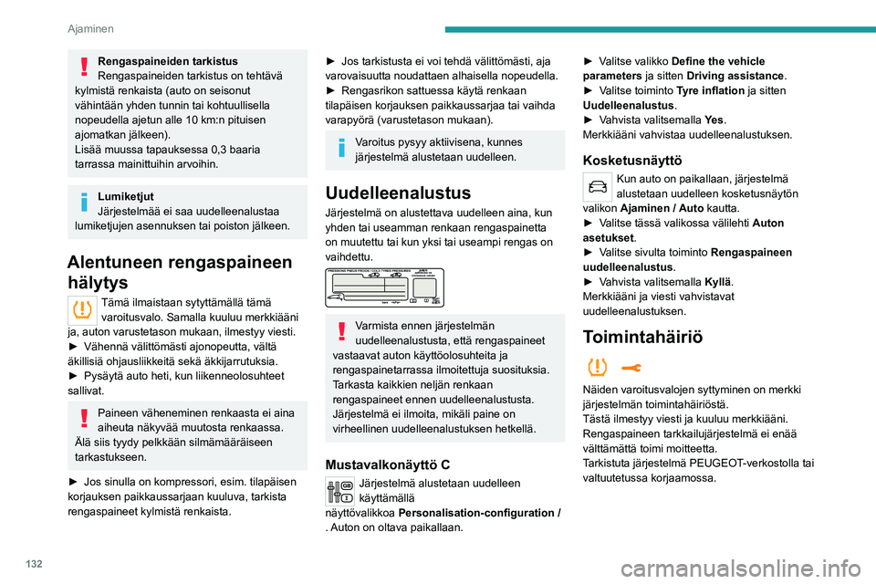 PEUGEOT 5008 2020 Omistajan Käsikirja (in Finnish) 132
Ajaminen
Ajo- ja ohjausavustimet – yleiset suositukset
Ajo- ja ohjausavustinjärjestelmien käyttö
ei voi missään tapauksessa korvata
kuljettajan omaa tarkkaavaisuutta.
Kuljettajan on aina PEUGEOT 5008 2020 Omistajan Käsikirja (in Finnish) 132
Ajaminen
Ajo- ja ohjausavustimet – yleiset suositukset
Ajo- ja ohjausavustinjärjestelmien käyttö
ei voi missään tapauksessa korvata
kuljettajan omaa tarkkaavaisuutta.
Kuljettajan on aina
