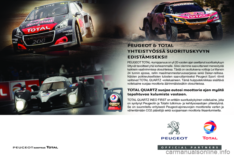 PEUGEOT 5008 2020  Omistajan Käsikirja (in Finnish)  
 
    
 
 
PEUGEOT TOTAL -kumppanuus on yli 20 vuoden ajan asettanut suorituskykyyn 
liittyvät tavoitteet yhä korkeammalle. Siksi olemme saavuttaneet menestystä 
kaikkein vaativimmissa olosuhteis