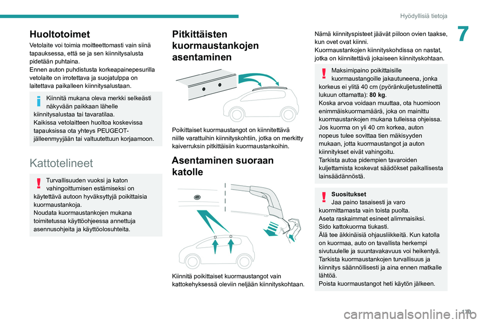 PEUGEOT 5008 2020 Omistajan Käsikirja (in Finnish) 179
Hyödyllisiä tietoja
7Huoltotoimet
Vetolaite voi toimia moitteettomasti vain siinä
tapauksessa, että se ja sen kiinnitysalusta
pidetään puhtaina.
Ennen auton puhdistusta korkeapainepesurill PEUGEOT 5008 2020 Omistajan Käsikirja (in Finnish) 179
Hyödyllisiä tietoja
7Huoltotoimet
Vetolaite voi toimia moitteettomasti vain siinä
tapauksessa, että se ja sen kiinnitysalusta
pidetään puhtaina.
Ennen auton puhdistusta korkeapainepesurill