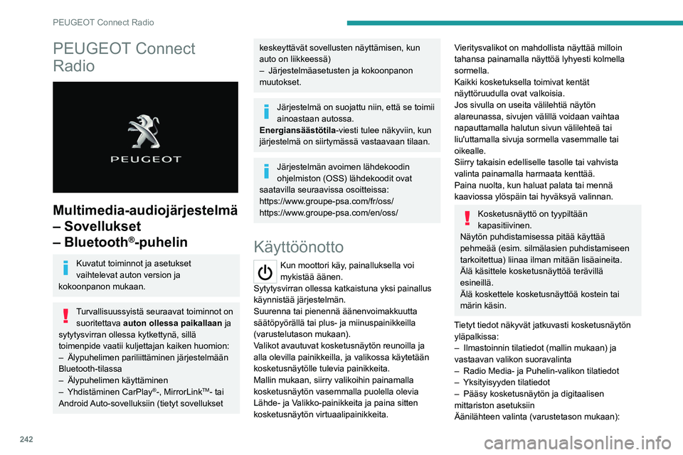 PEUGEOT 5008 2020  Omistajan Käsikirja (in Finnish) 242
PEUGEOT Connect Radio
PEUGEOT Connect 
Radio
 
 
Multimedia-audiojärjestelmä 
– Sovellukset 
– Bluetooth
®-puhelin
Kuvatut toiminnot ja asetukset 
vaihtelevat auton version ja 
kokoonpanon 