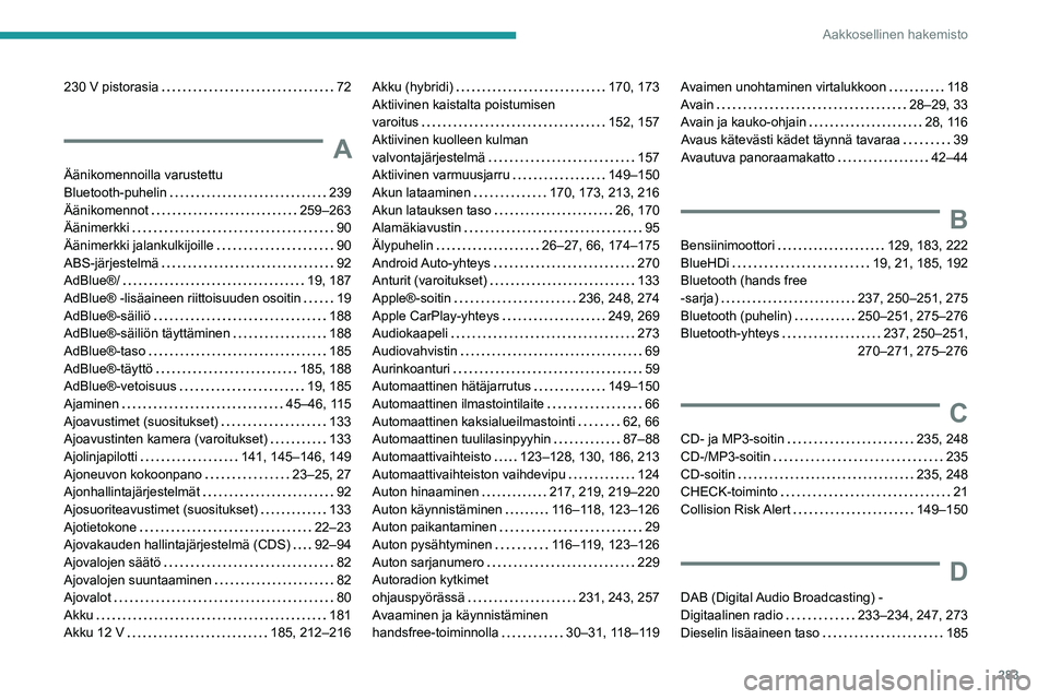 PEUGEOT 5008 2020  Omistajan Käsikirja (in Finnish) 283
Aakkosellinen hakemisto
230 V pistorasia     72
A
Äänikomennoilla varustettu  
Bluetooth-puhelin
    
239
Äänikomennot
    
259–263
Äänimerkki
    
90
Äänimerkki jalankulkijoille