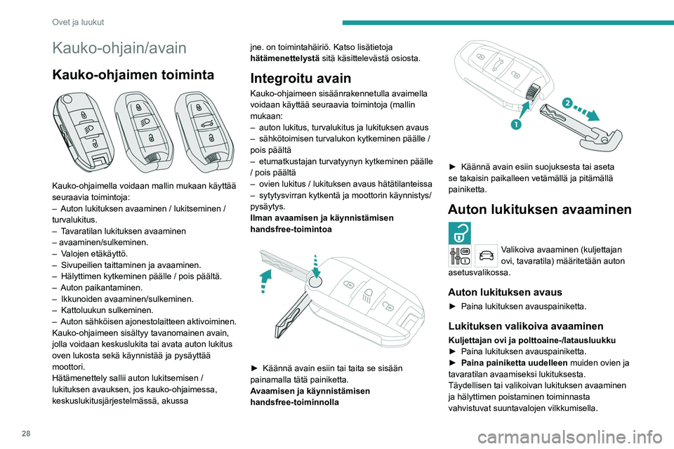 PEUGEOT 5008 2020 Omistajan Käsikirja (in Finnish) 28
Ovet ja luukut
Kauko-ohjain/avain
Kauko-ohjaimen toiminta
Kauko-ohjaimella voidaan mallin mukaan käyttää
seuraavia toimintoja:
–
Auton lukituksen avaaminen / lukitseminen /
turvalukitus. PEUGEOT 5008 2020 Omistajan Käsikirja (in Finnish) 28
Ovet ja luukut
Kauko-ohjain/avain
Kauko-ohjaimen toiminta
Kauko-ohjaimella voidaan mallin mukaan käyttää
seuraavia toimintoja:
–
Auton lukituksen avaaminen / lukitseminen /
turvalukitus.
